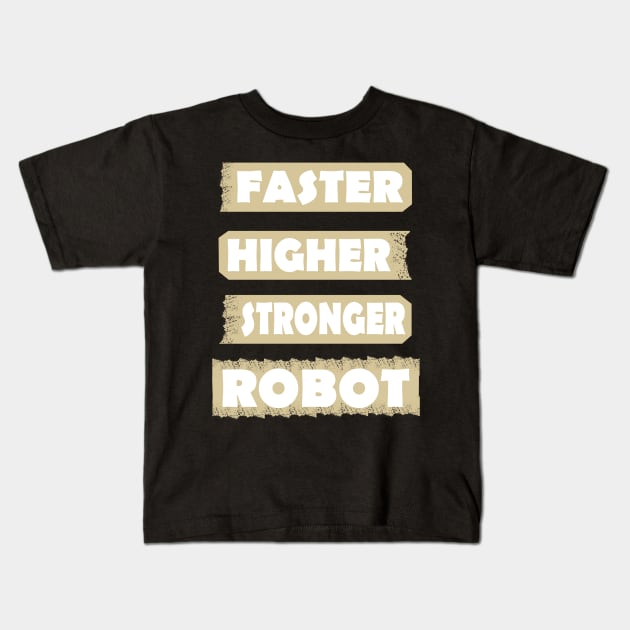 Fast Higher Stronger Robot Machine Gift Idea Kids T-Shirt by FindYourFavouriteDesign